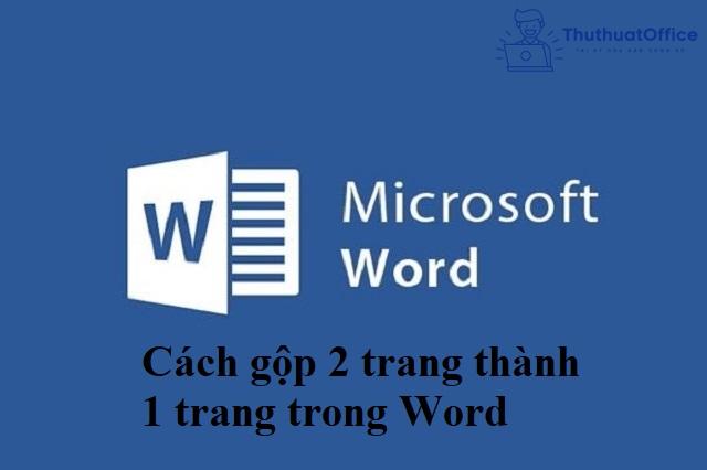 Các cách gộp 2 trang thành 1 trang trong Word 1 Cách gộp 2 trang thành 1 trang trong Word