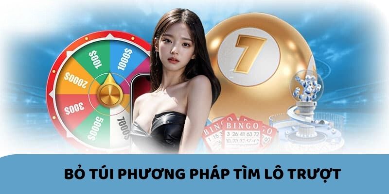 Bỏ túi phương pháp tìm lô trượt luôn thắng